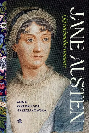 Jane Austen i jej racjonalne romanse - Anna Przedpe�ska-Trzeciakowska