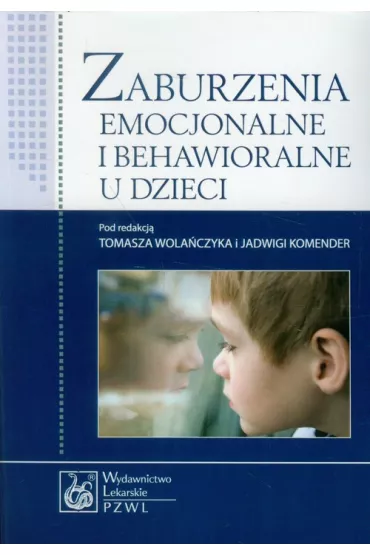 Zaburzenia emocjonalne i behawioralne u dzieci - Jadwiga Komender, Tomasz Wola�czyk