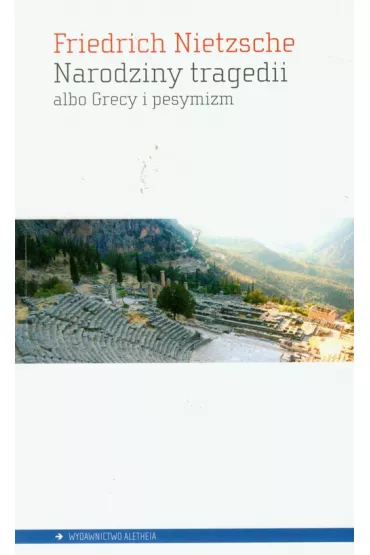 Narodziny tragedii albo Grecy i pesymizm - Fryderyk Nietzsche