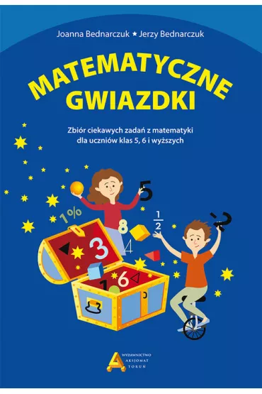 Matematyczne gwiazdki Zbir ciekawych zada z matematyki - Jerzy Bednarczuk, Joanna Bednarczuk