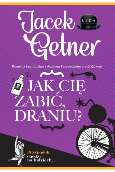Jak ci� zabi�, draniu? - Jacek Getner