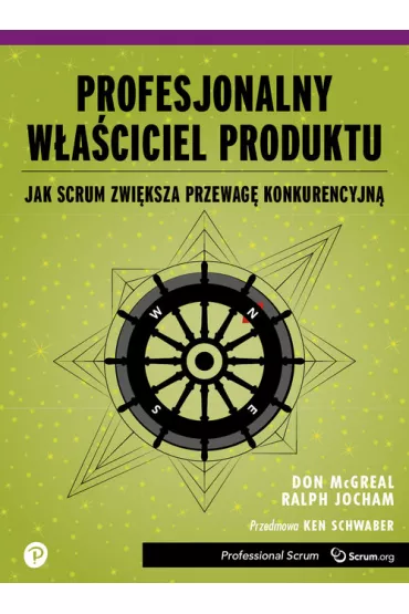 Profesjonalny W�a�ciciel Produktu. Jak Scrum zwi�ksza przewag� konkurencyjn� - Don  McGreal, Ralph Jocham
