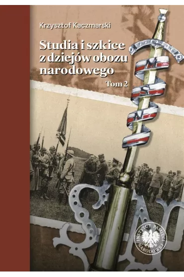 Studia i szkice z dziej�w obozu narodowego. Tom 2 - Krzysztof Kaczmarski