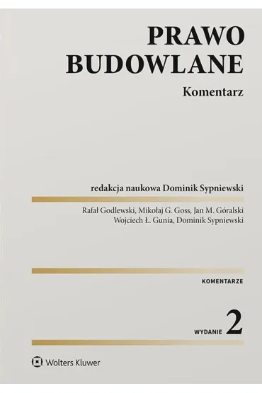 Prawo budowlane. Komentarz - Rafa� Godlewski, Miko�aj Goss, Wojciech Gunia, Jan  G�ralski
