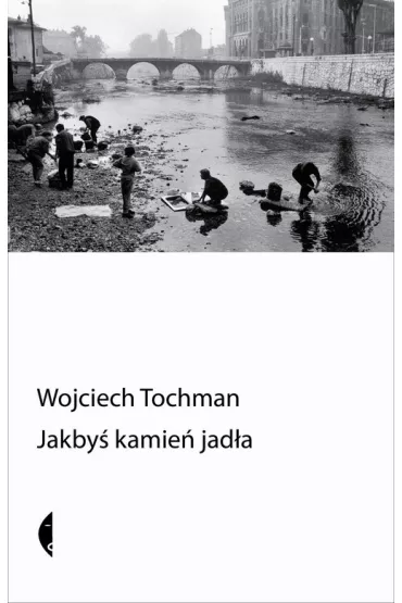 Jakby� kamie� jad�a - Wojciech Tochman