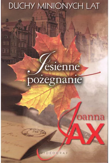 Jesienne po�egnanie. Duchy minionych lat. Tom 3 - Joanna Jax