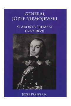 Genera Jzef Niemojewski starosta remski 1769-1839 Jzef Przeklasa
