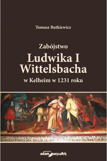 Zabójstwo Ludwika I Wittelsbacha w Kelheim w 1231 roku