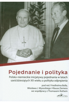 Pojednanie I Polityka Polsko-Niemieckie Inicjatywy Pojedniania W Latach Szedziesitych Xx Wieku A Polityka Odprenia
