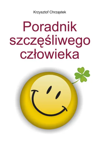 Poradnik szcz�liwego cz�owieka - Krzysztof Chrz�stek