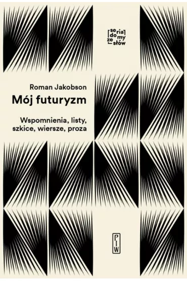 M�j futuryzm. Wspomnienia, listy, szkice, wiersze, proza - Roman  Jakobson
