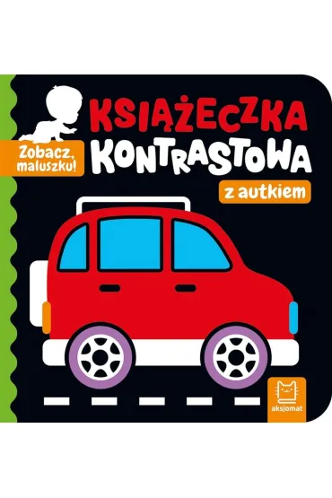 Zobacz, maluszku! Ksi��eczka kontrastowa z autkiem - Agnieszka Bator