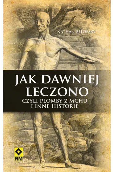Jak dawniej leczono - Nathan Belofsky