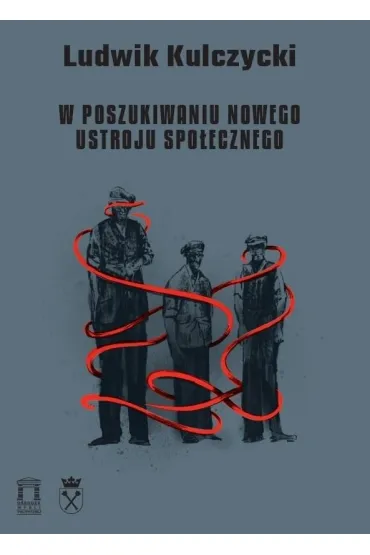 W poszukiwaniu nowego ustroju spo�ecznego - Ludwik Kulczycki