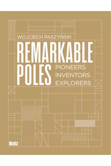 Remarkable Poles.Pioneers, inventors, explorers - Wojciech Paszy�ski