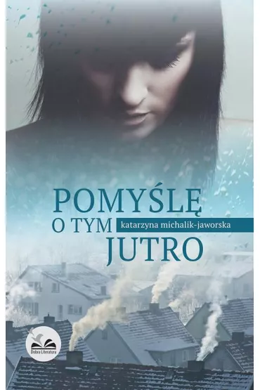 eBook Pomy�l� o tym jutro mobi epub - Katarzyna Michalik-Jaworska