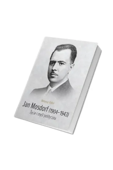 Jan Mosdorf (1904-1943). �ycie i my�l polityczna - Mateusz Kofin