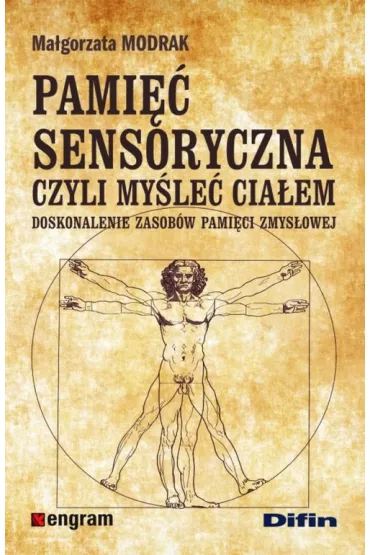 Pami�� sensoryczna czyli my�le� cia�em. Doskonalenie zasob�w pami�ci zmys�owej - Ma�gorzata Modrak