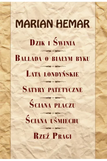 Dzik i �winia, Ballada o bia�ym byku, Lata londy�skie, Satyry patetyczne, �ciana p�aczu, �ciana u�miechu, Rze� Pragi - Marian Hemar