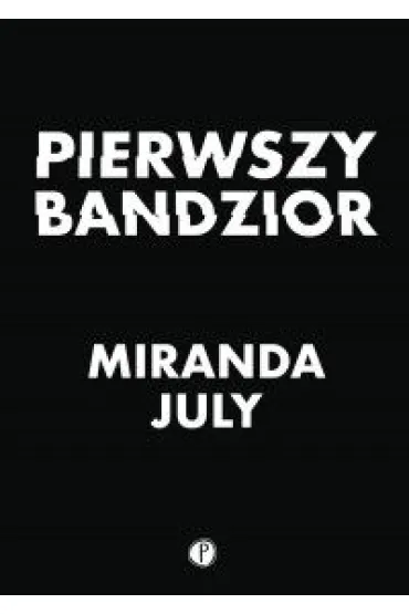 Pierwszy Bandzior - Miranda July