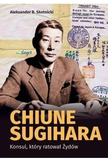 Chiune Sugihara. Konsul, ktory ratowa ydw - Aleksander B. Skotnicki