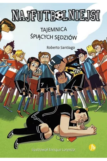 Tajemnica �pi�cych s�dzi�w. Najfutbolniejsi. Tom 1 - Roberto Santiago