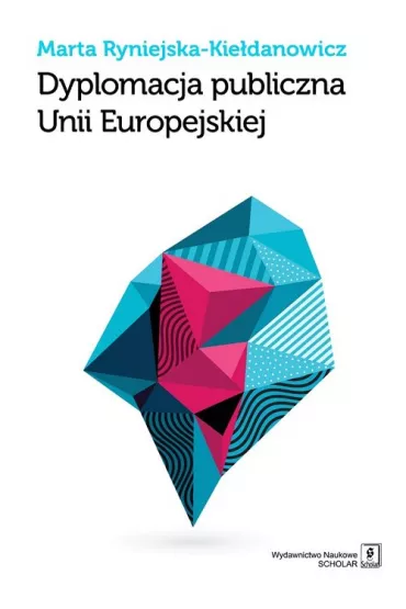 Dyplomacja publiczna Unii Europejskiej - Marta Ryniejska-Kie�danowicz