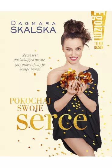 Egoizm to nie grzech. Pokochaj swoje serce - Dagmara Skalska