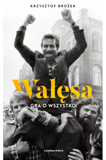 Wa��sa. Gra o wszystko - Krzysztof  Bro�ek