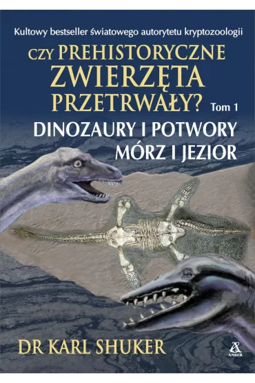 Czy prehistoryczne zwierz�ta przetrwa�y ? t. 1 - Karl Shuker