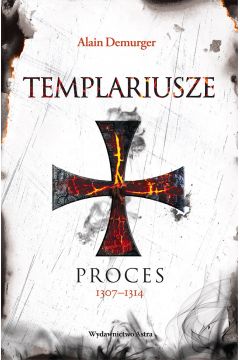 Templariusze. Proces 1307–1314