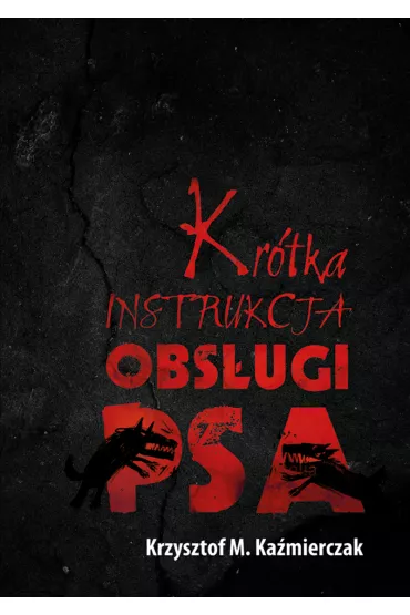 Kr�tka Instrukcja Obs�ugi Psa - Krzysztof M. Ka�mierczak