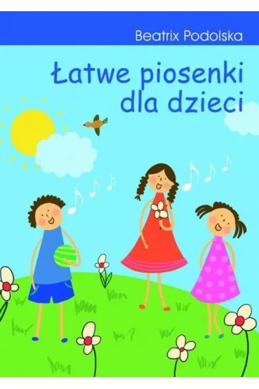 �atwe piosenki dla dzieci. - Beatrix Podolska