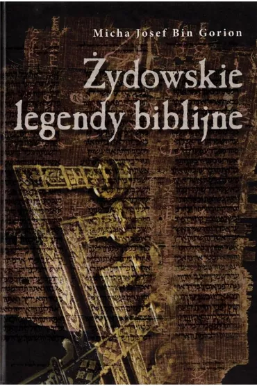 ydowskie legendy biblijne - Micha Josef bin Gorion