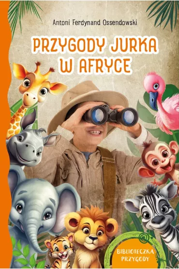 Przygody Jurka w Afryce. Biblioteczka przygody - Antoni Ferdynand Ossendowski