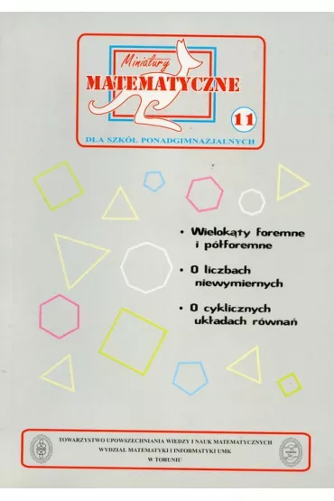 Miniatury matematyczne 11 Wielok�ty foremne... - Adela �wi�tek, Jozef Macys, Miros�aw Uscki, Svrcek Jaroslav, Zbigniew Bobi�ski, Mieczys�aw K. Mentzen