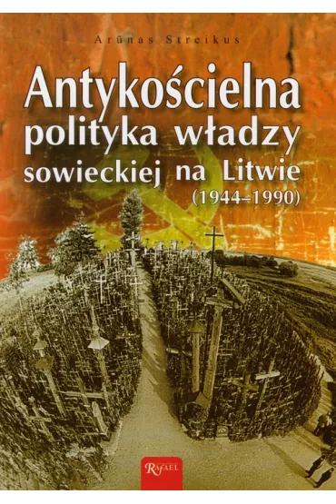 Antyko�cielna polityka w�adzy sowieckiej na Litwie - Streikus Arunas