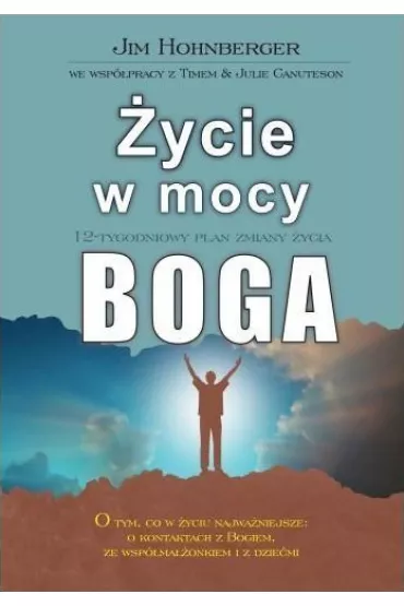 �ycie w mocy Boga. 12-tygodniowy plan zmiany �ycia - Jim Hohnberger