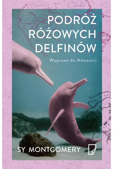 Podr� r�owych delfin�w wyprawa do amazonii - Sy Montgomery
