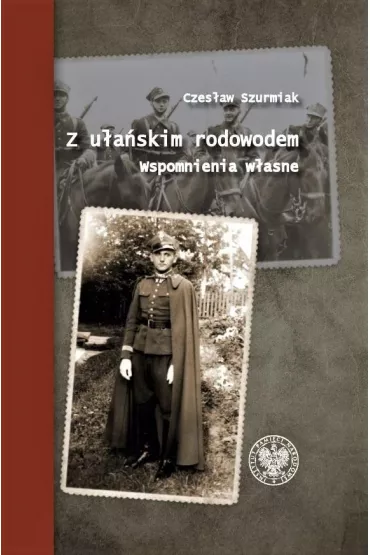 Z u�a�skim rodowodem. Wspomnienia w�asne - Czes�aw Szurmiak