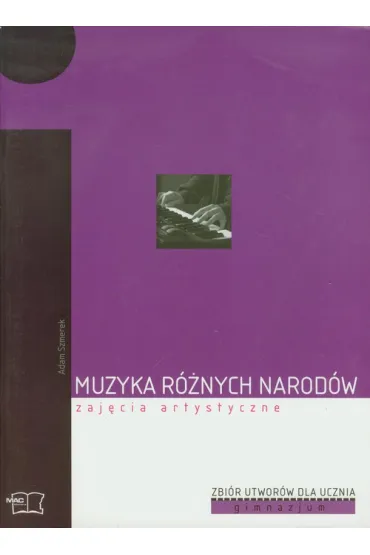 Muzyka GIM. Zaj�cia artystyczne. Muzyka r�nych narod�w - Adam Szmerek