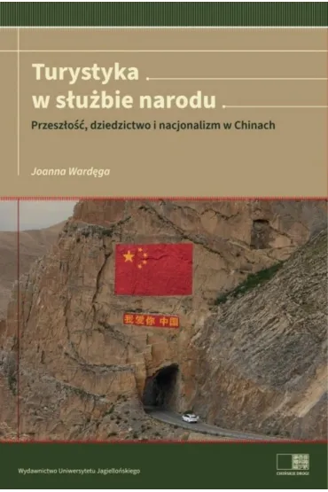 Turystyka w s�u�bie narodu. Przesz�o��, dziedzictwo i nacjonalizm w Chinach - Joanna Ward�ga