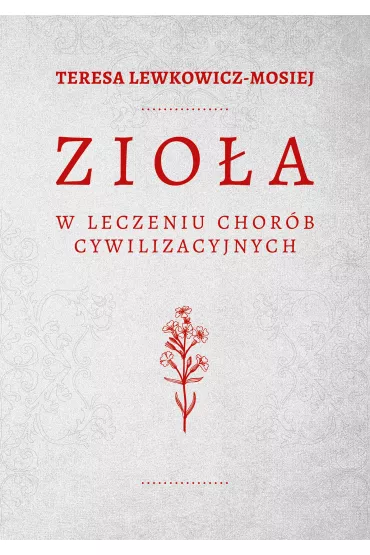 Zio�a w leczeniu chor�b cywilizacyjnych - Teresa Lewkowicz-Mosiej