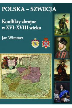Polska-Szwecja. Konflikty zbrojne w XVI-XVIII wieku