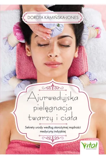 Ajurwedyjska piel�gnacja twarzy i cia�a - Dorota Kami�ska-Jones