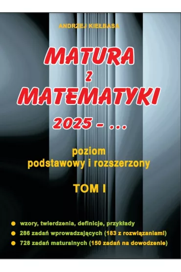 Matura z matematyki 2025. Poziom podstawowy i rozszerzony. Tom 1 - Andrzej Kiebasa