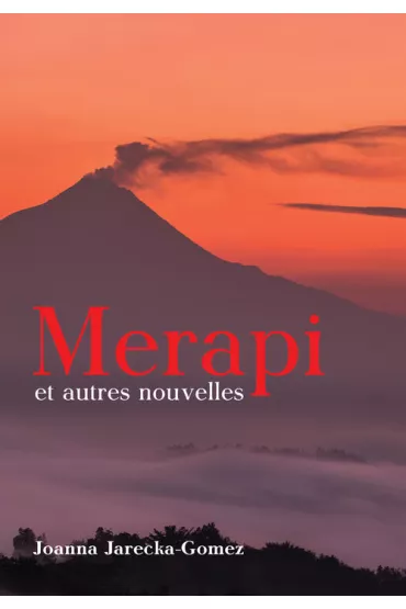 Merapi et autres nouvelles - Joanna Jarecka-Gomez