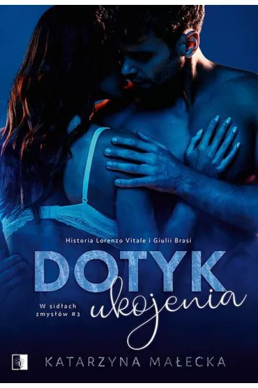 Dotyk ukojenia. W sid�ach zmys��w. Tom 3 - Katarzyna Ma�ecka