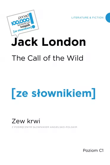 The Call of the WIld / Zew krwi (z podr�cznym s�ownikiem angielsko-polskim Poziom C1) - Jack London