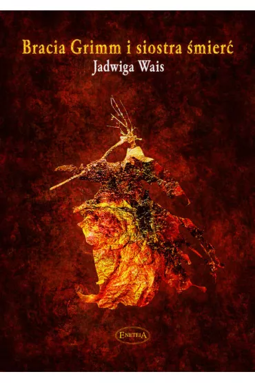 Bracia Grimm i siostra �mier�. O sztuce �ycia i umierania - Jadwiga Wais